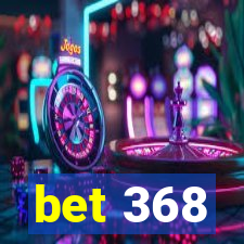 bet 368