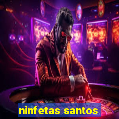 ninfetas santos