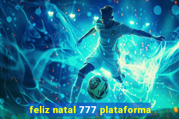 feliz natal 777 plataforma