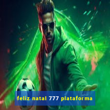 feliz natal 777 plataforma