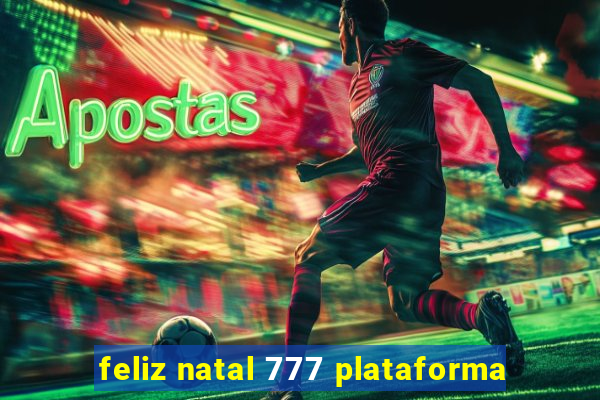 feliz natal 777 plataforma