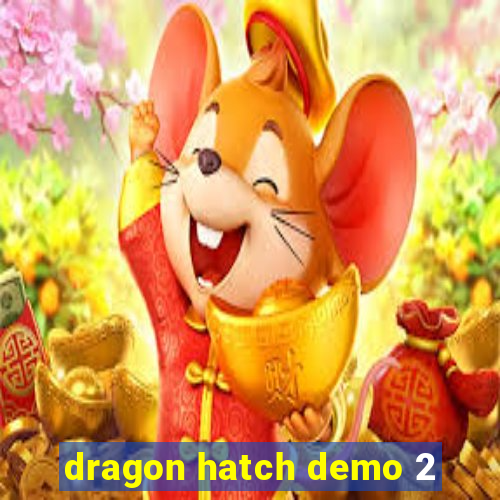 dragon hatch demo 2