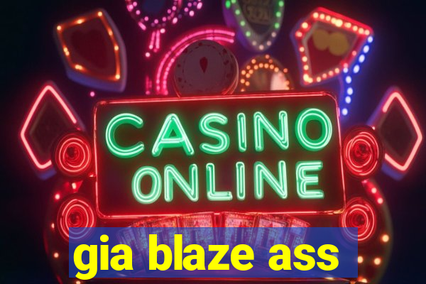 gia blaze ass