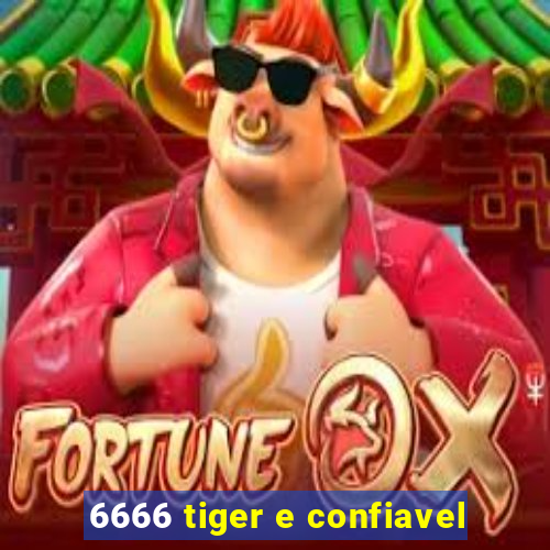 6666 tiger e confiavel