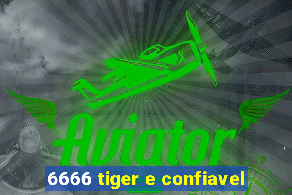 6666 tiger e confiavel