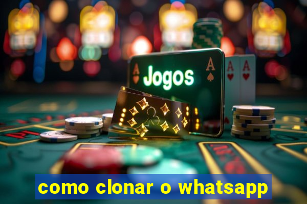 como clonar o whatsapp