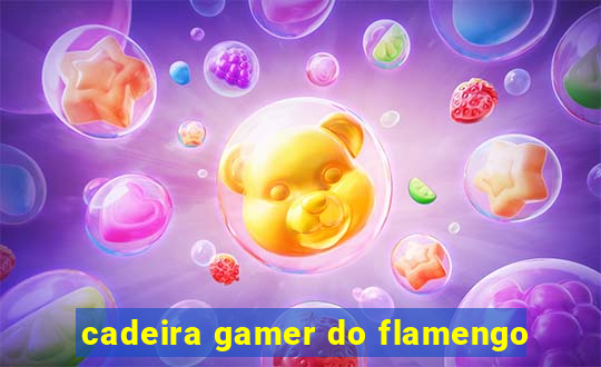 cadeira gamer do flamengo