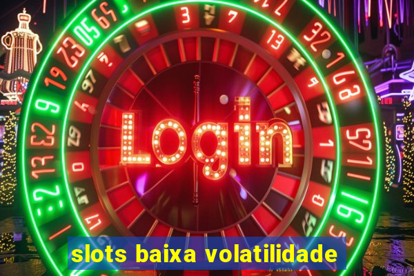 slots baixa volatilidade