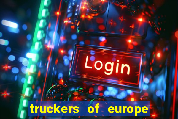 truckers of europe 3 dinheiro infinito