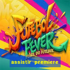 assistir premiere ao vivo