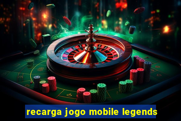 recarga jogo mobile legends