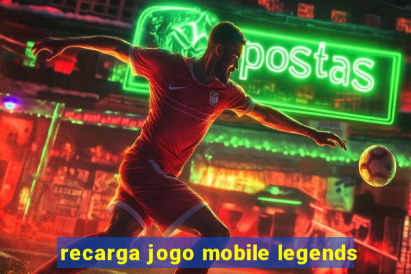 recarga jogo mobile legends