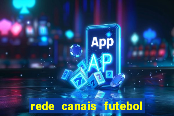 rede canais futebol ao vivo