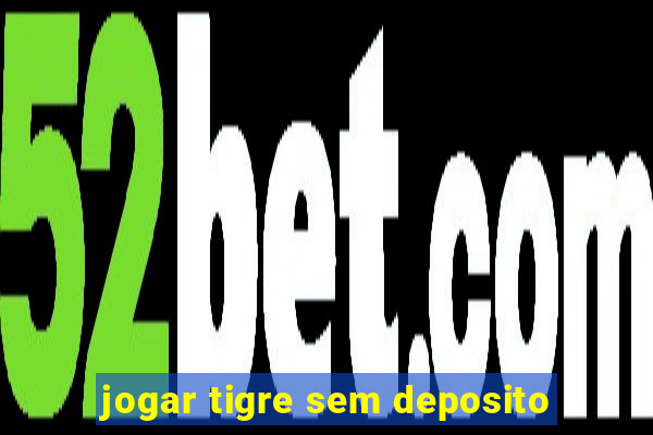 jogar tigre sem deposito