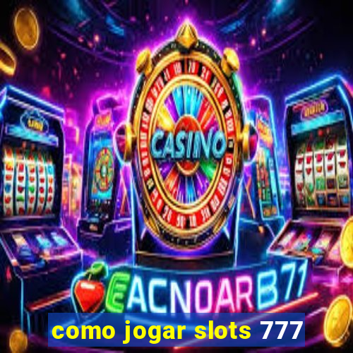 como jogar slots 777