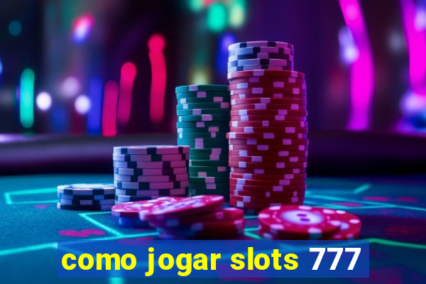 como jogar slots 777