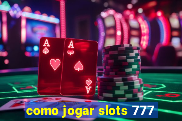 como jogar slots 777