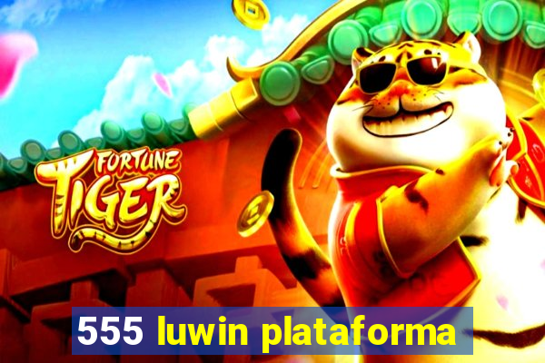 555 luwin plataforma