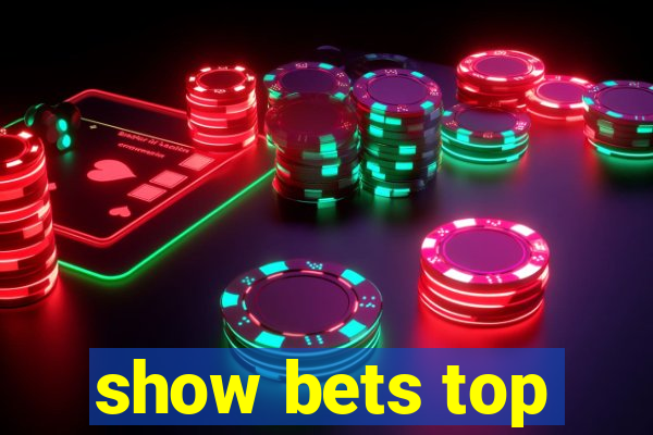 show bets top