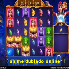 anime dublado online