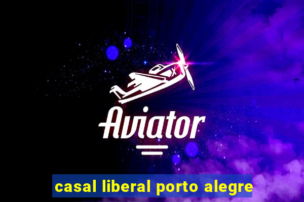 casal liberal porto alegre