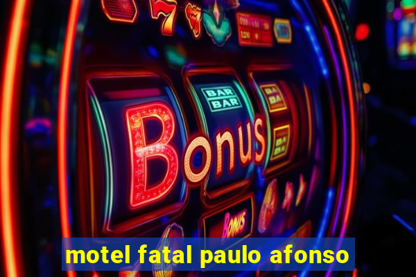 motel fatal paulo afonso