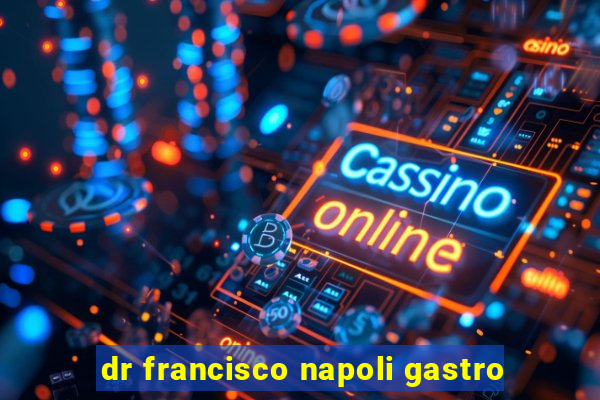 dr francisco napoli gastro