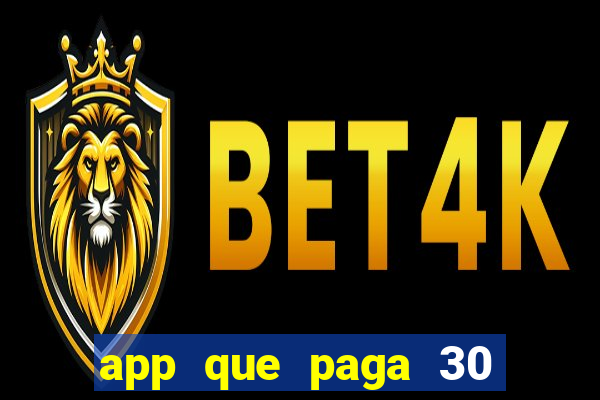 app que paga 30 reais para se cadastrar