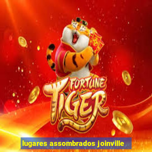 lugares assombrados joinville