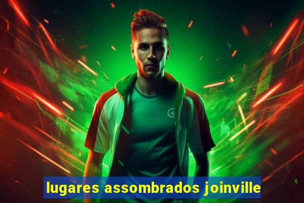 lugares assombrados joinville