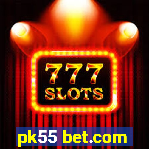 pk55 bet.com