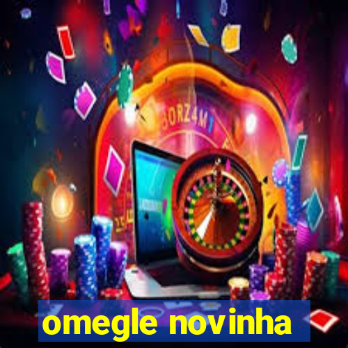 omegle novinha