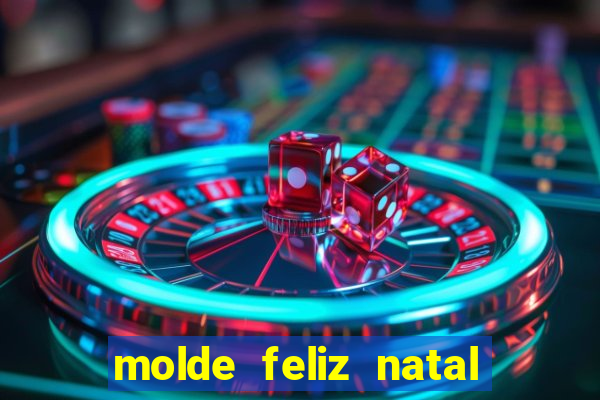 molde feliz natal para imprimir