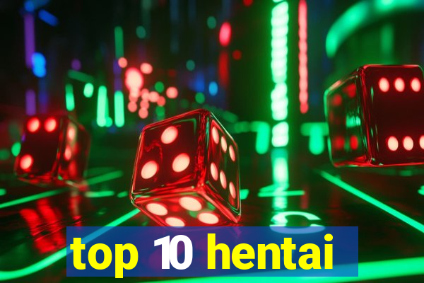 top 10 hentai