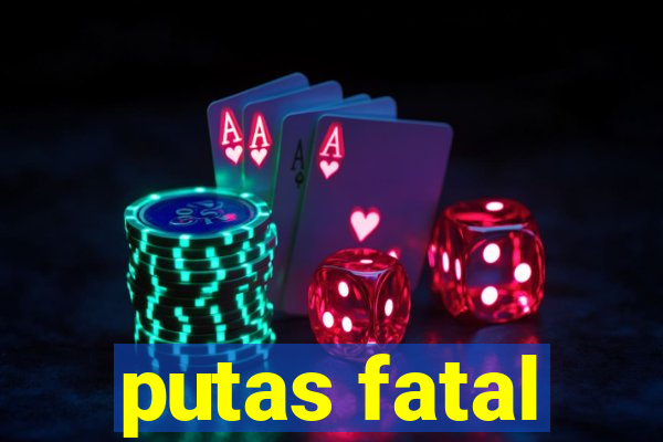 putas fatal