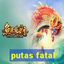 putas fatal