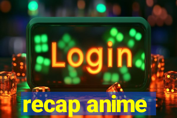 recap anime