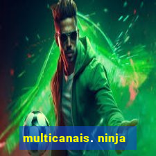 multicanais. ninja