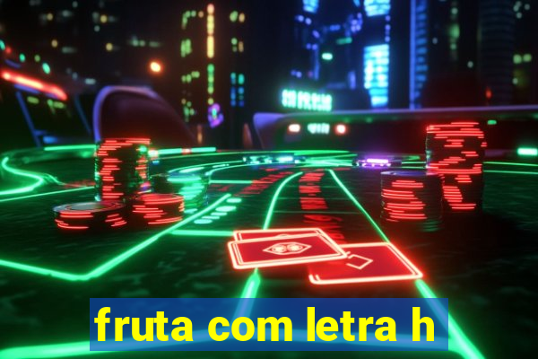 fruta com letra h