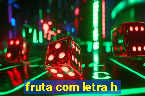 fruta com letra h