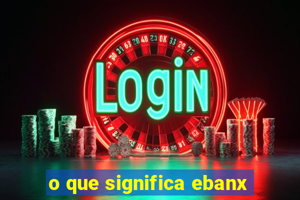 o que significa ebanx