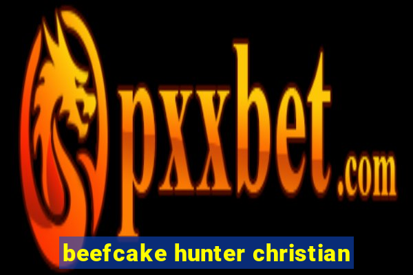 beefcake hunter christian