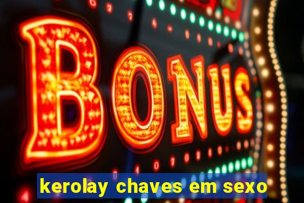 kerolay chaves em sexo