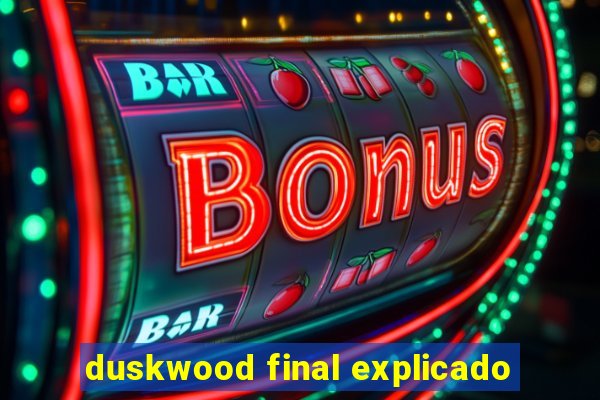 duskwood final explicado