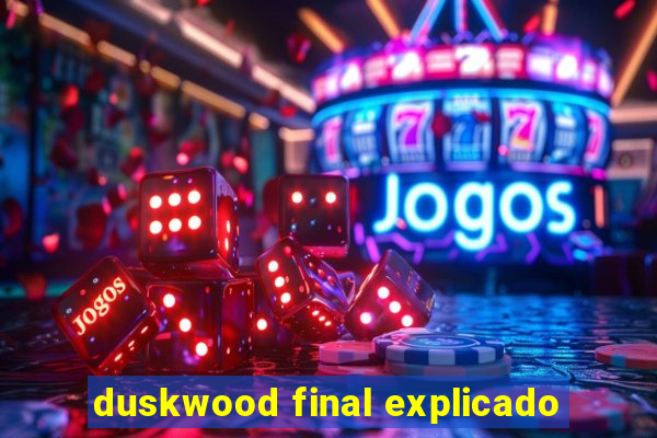 duskwood final explicado