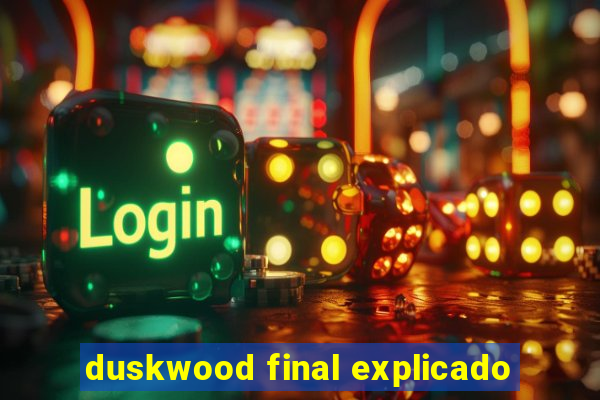 duskwood final explicado