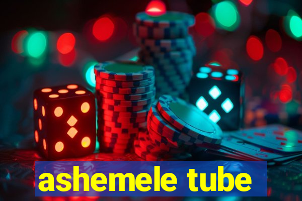 ashemele tube