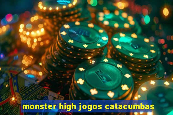 monster high jogos catacumbas