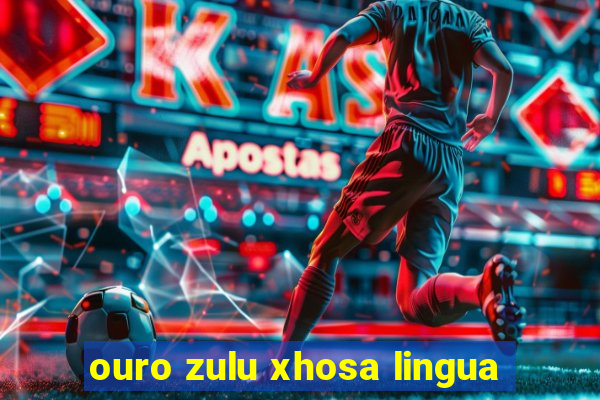 ouro zulu xhosa lingua