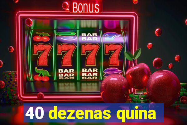 40 dezenas quina